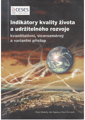 Indikátory kvality života a udržitelného rozvoje : kvantitativní, vícerozměrný a variantní přístup  Cover Image