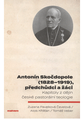 Antonín Skočdopole (1828-1919), předchůdci a žáci : kapitoly z dějin české pastorální teologie  Cover Image