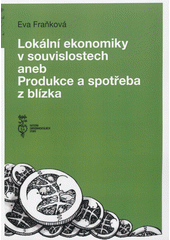 Lokální ekonomiky v souvislostech, aneb, Produkce a spotřeba z blízka  Cover Image