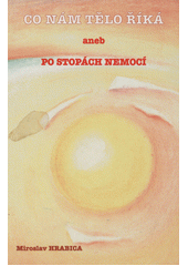 Co nám tělo říká, aneb, Po stopách nemocí  Cover Image