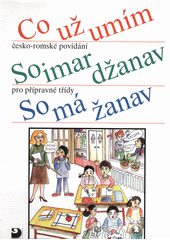 Co už umím : česko-romské povídání pro přípravné třídy = So imar džanav = So má žanav  Cover Image