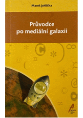 Průvodce po mediální galaxii : (public relations v neziskové organizaci)  Cover Image
