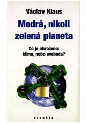 Modrá, nikoli zelená planeta : co je ohroženo: klima, nebo svoboda?  Cover Image
