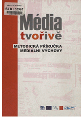 Média tvořivě : pro 2. stupeň ZŠ a střední školy : mediální tvorba, mediální výchova, využití médií ve výuce, technické dovednosti  Cover Image