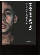 Krzysztof Wodiczko: Out/Inside(rs) : [22.2.-6.5.2012, Centrum současného umění DOX]  Cover Image