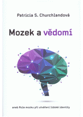 Mozek a vědomí, aneb, Role mozku při utváření lidské identity  Cover Image