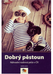 Dobrý pěstoun : náhradní rodinná péče v ČR  Cover Image