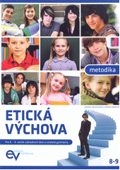 Etická výchova : metodika [pro 8. - 9. ročník základních škol a víceletá gymnázia]  Cover Image