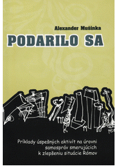 Podarilo sa : príklady úspešných aktivít na úrovni samospráv smerujúcich k zlepšeniu situácie Rómov  Cover Image