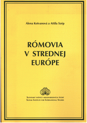 Rómovia v strednej Európe : migrácia Rómov zo Slovenskej, Českej a Maďarskej republiky  Cover Image