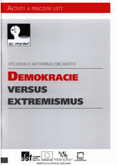 Demokracie versus extremismus : výchova k aktivnímu občanství. Aktivity a pracovní listy  Cover Image