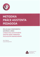 Metodika práce asistenta pedagoga při aplikaci podpůrných opatření u žáků s poruchou autistického spektra nebo vybraným psychickým onemocněním  Cover Image