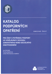 Katalog podpůrných opatření pro žáky s potřebou podpory ve vzdělávání z důvodu zdravotního nebo sociálního znevýhodnění : obecná část  Cover Image