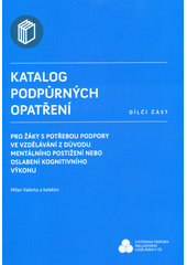 Katalog podpůrných opatření pro žáky s potřebou podpory ve vzdělávání z důvodu mentálního postižení nebo oslabení kognitivního výkonu : dílčí část  Cover Image