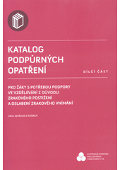 Katalog podpůrných opatření pro žáky s potřebou podpory ve vzdělávání z důvodu zrakového postižení a oslabení zrakového vnímání : dílčí část  Cover Image