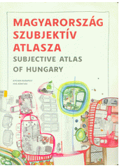 Magyarország szubjektív atlasza = subjective atlas of Hungary  Cover Image