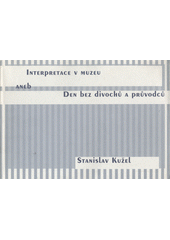 Interpretace v muzeu, aneb, Den bez divochů a průvodců  Cover Image