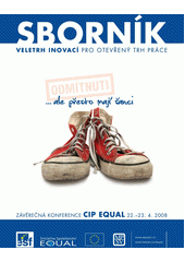 Veletrh inovací pro otevřený trh práce : závěrečná konference CIP EQUAL : 22.-23.4.2008 : sborník Cover Image
