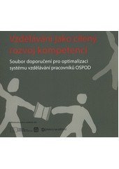 Vzdělávání jako cílený rozvoj kompetencí : soubor doporučení pro optimalizaci systému vzdělávání pracovníků OSPOD  Cover Image
