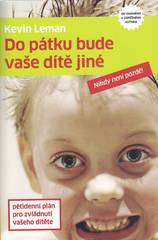 Do pátku bude vaše dítě jiné : Pětidenní plán pro zvládnutí vašeho dítěte Cover Image