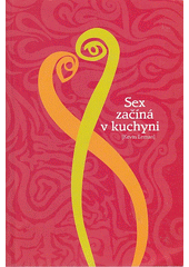 Sex začíná v kuchyni : [(a mnohdy tam i končí--)]  Cover Image