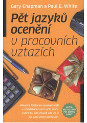 Pět jazyku ocenění v pracovních vztazích : Gary Chapman a Paul E. White Cover Image