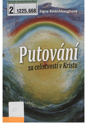 Putování za celistvostí v Kristu /  Signa Bodishbaughová ; Překlad Dan Drápal Cover Image