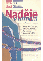 Naděje v utrpení : největší hrůzu v nás vzbuzuje situace, kdy nevíme, v čem je problém ; = Hope when your're hurting Cover Image