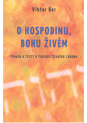 O Hospodinu, Bohu živém : témata a texty k teologii Starého zákona  Cover Image