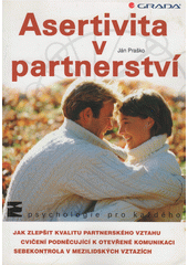 Asertivita v partnerství :  jak zlepšit kvalitu partnerského vztahu; cvičení podněcující k otevřené komunikaci; sebekontrola v mezilidských vztazích   Cover Image