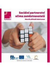 Sociální partnerství očima zaměstnavatelů : Sborník příkladů dobré praxe/Spolupráce sociálních partnerů a středních odborných škol Cover Image