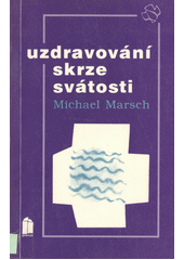 Uzdravování skrze svátosti = = Heiligung durch die Sakramente Cover Image