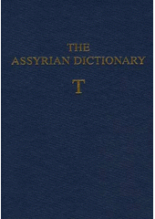 The Assyrian Dictionary, Volume 18 - T. Of The Oriental Institute Of The University Of Chicago / Ignace J. Gelb, Robert D. Biggs, John A. Brinkman, Miguel Civil, Walter Farber, A. Leo Oppenheim, Erica Reiner, Martha T. Roth, Matthew W. Stolper Cover Image