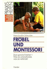 Fröbel und Montessori : zwei geniale Erzieher - was sie unterscheidet, was sie verbindet  Cover Image