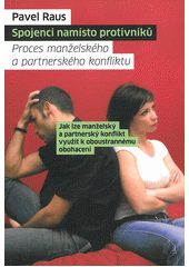 Spojenci namisto protivníků : Proces manželského a partnerského konfliktu /  Pavel Raus Cover Image