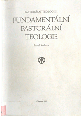 Pastorální teologie. [Díl] 1, Fundamentální pastorální teologie  Cover Image