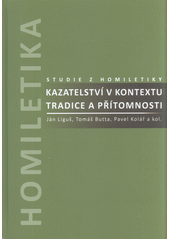 Kazatelství v kontextu tradice a přítomnosti : studie z homiletiky  Cover Image