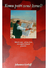 Komu patří země Izrael? : židovské osady - válečný zločin, nebo naplnění dávných proroctví?  Cover Image