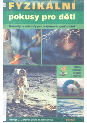 Fyzikální pokusy pro děti : náměty a návody pro zajímavé vyučování : hmota, energie, vesmír, letectví  Cover Image