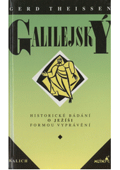 Galilejský : historické bádání o Ježíši formou vyprávění /  Gerd Theissen ; [z němčiny přeložil Ivan Ryšavý] Cover Image