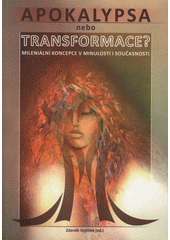 Apokalypsa nebo Transformace : Mileniální koncepce v minulosti i současnosti Cover Image