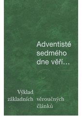 Adventisté sedmého dne věří... : výklad základních 27 věroučných článků /  pro Česko-Slovenskou unii Církve adventistů sedmého dne, vydal Adven-Orion, s.r.o Cover Image