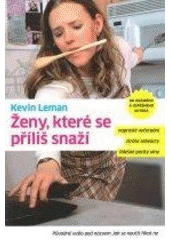 Ženy, které se příliš snaží : Naprosté vyčerpání, ztráta sebeúcty, falešné pocity viny Cover Image
