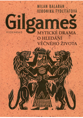 Gilgameš : mytické drama o hledání věčného života  Cover Image