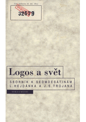 Logos a svět : sborník k sedmdesátinám L. Hejdánka a J. S. Trojana Cover Image