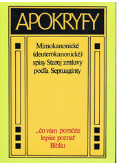 Apokryfy : mimokanonické (deuterokanonické) spisy Starej zmluvy podla Septuaginty Cover Image