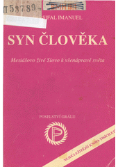 Syn člověka : mesiášovo živé Slovo k všenápravě světa Cover Image