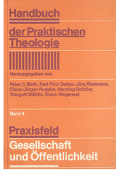Handbuch der praktischen Theologie. Band 4 : Praxisfeld : Gesellschaft und Öffentlichkeit  Cover Image