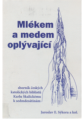Mlékem a medem oplývající : Sborník českých katolických biblistů Karlu Skalickému k sedmdesátinám Cover Image