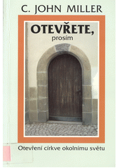 Otevřete, prosím = = Outgrowing the ingrown church /  C. John Miller ; Překlad: Eva Hoznauerová Cover Image